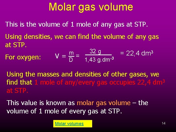 Molar gas volume This is the volume of 1 mole of any gas at