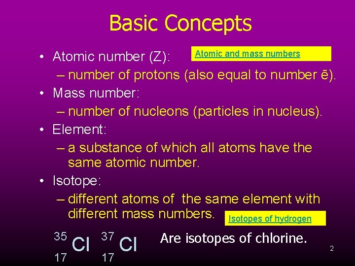 Basic Concepts Atomic and mass numbers • Atomic number (Z): – number of protons