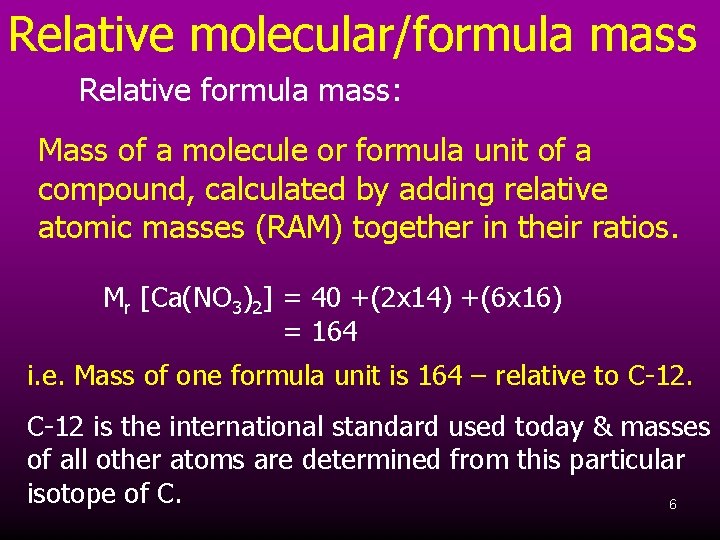 Relative molecular/formula mass Relative formula mass: Mass of a molecule or formula unit of