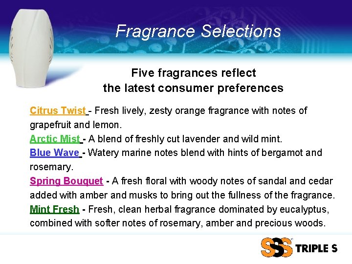 Fragrance Selections Five fragrances reflect the latest consumer preferences Citrus Twist - Fresh lively,