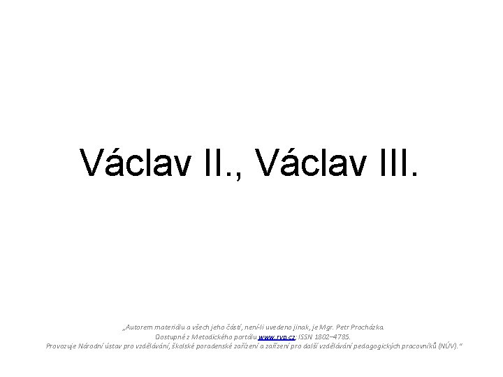 Václav II. , Václav III. „Autorem materiálu a všech jeho částí, není-li uvedeno jinak,