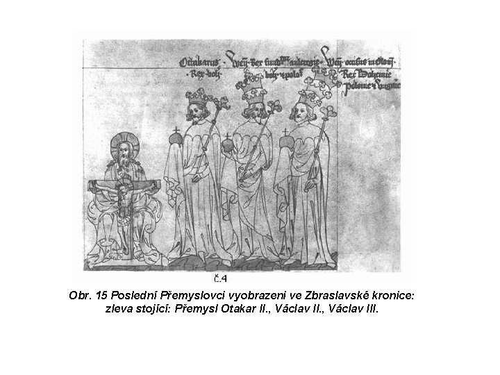 Obr. 15 Poslední Přemyslovci vyobrazeni ve Zbraslavské kronice: zleva stojící: Přemysl Otakar II. ,