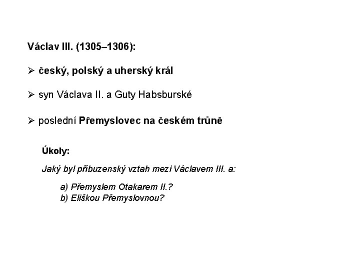 Václav III. (1305– 1306): český, polský a uherský král syn Václava II. a Guty