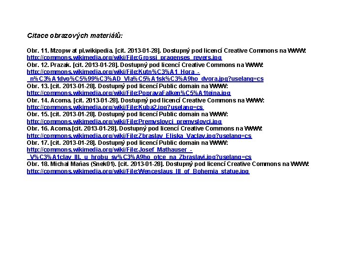 Citace obrazových materiálů: Obr. 11. Mzopw at pl. wikipedia. [cit. 2013 -01 -28]. Dostupný