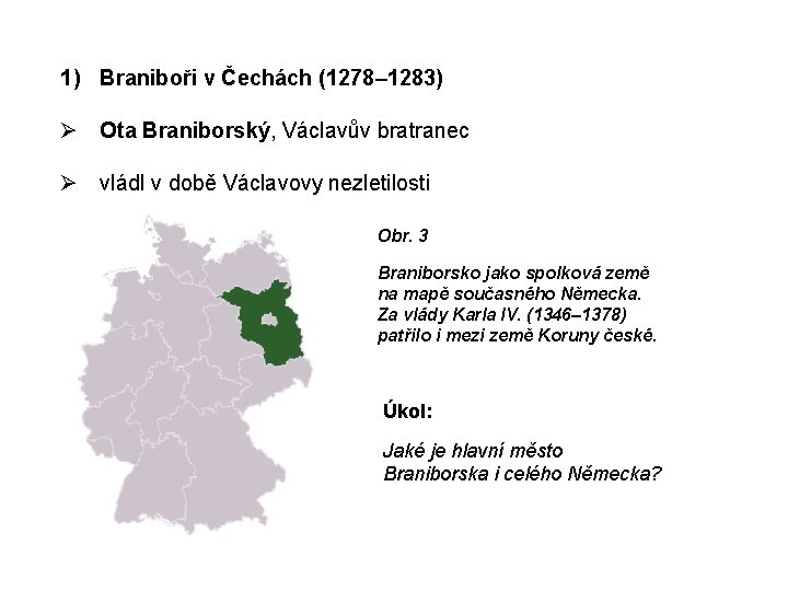 1) Braniboři v Čechách (1278– 1283) Ota Braniborský, Václavův bratranec vládl v době Václavovy