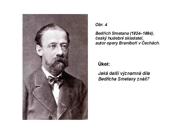 Obr. 4 Bedřich Smetana (1824– 1884), český hudební skladatel, autor opery Braniboři v Čechách.