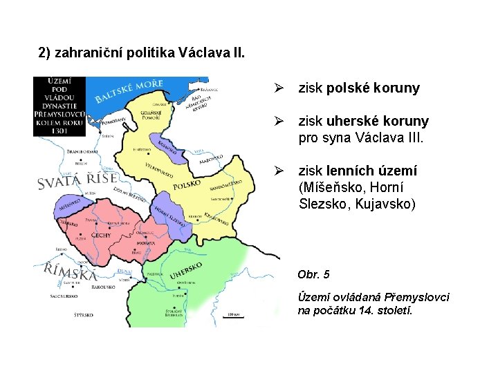 2) zahraniční politika Václava II. zisk polské koruny zisk uherské koruny pro syna Václava