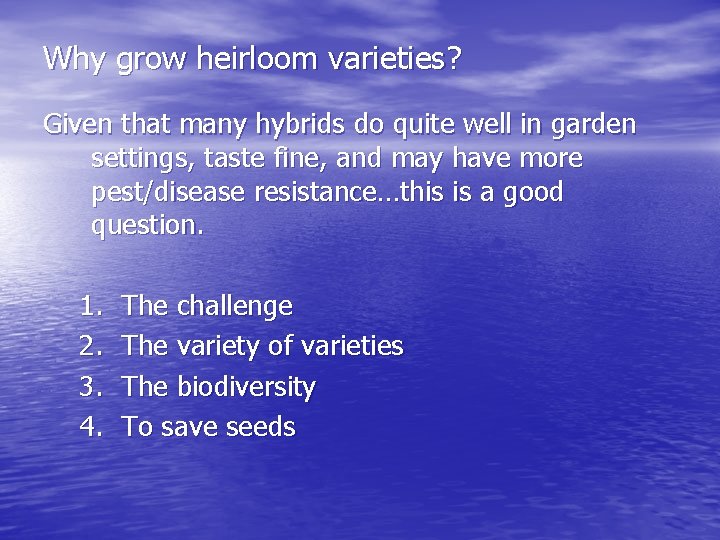 Why grow heirloom varieties? Given that many hybrids do quite well in garden settings,