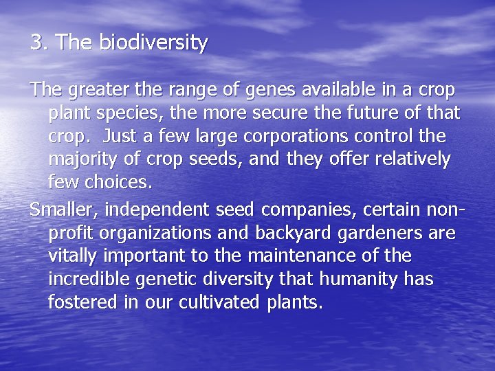3. The biodiversity The greater the range of genes available in a crop plant