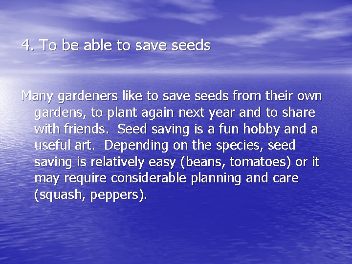 4. To be able to save seeds Many gardeners like to save seeds from