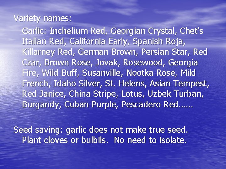 Variety names: Garlic: Inchelium Red, Georgian Crystal, Chet’s Italian Red, California Early, Spanish Roja,