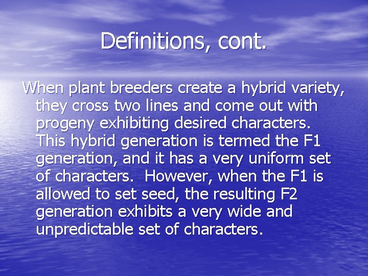 Definitions, cont. When plant breeders create a hybrid variety, they cross two lines and