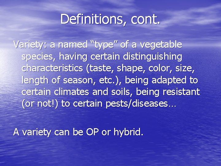 Definitions, cont. Variety: a named “type” of a vegetable species, having certain distinguishing characteristics