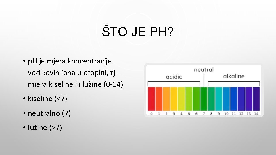 ŠTO JE PH? • p. H je mjera koncentracije vodikovih iona u otopini, tj.