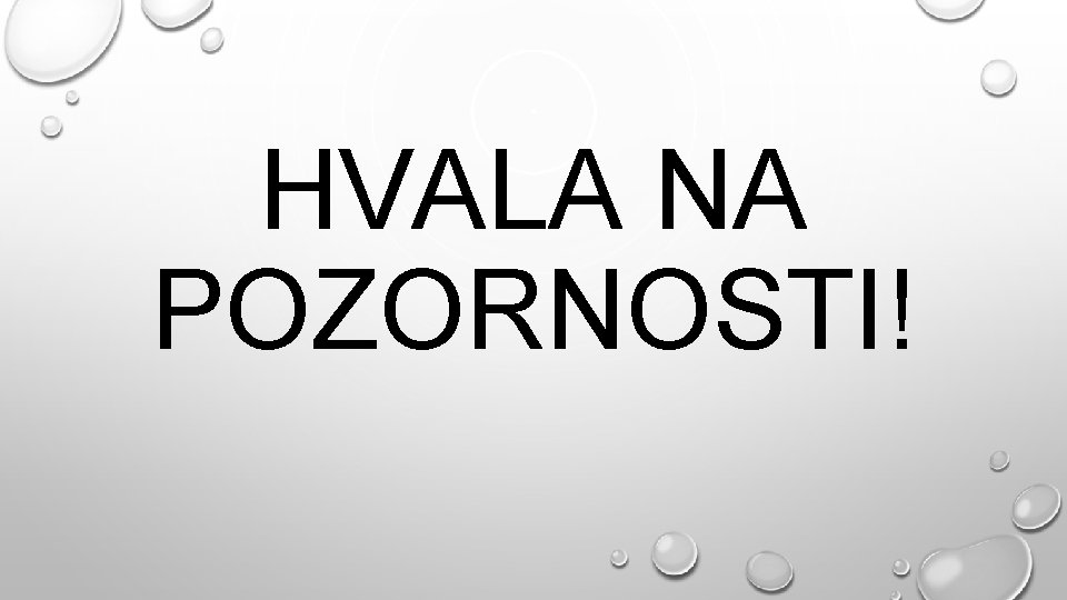 HVALA NA POZORNOSTI! 