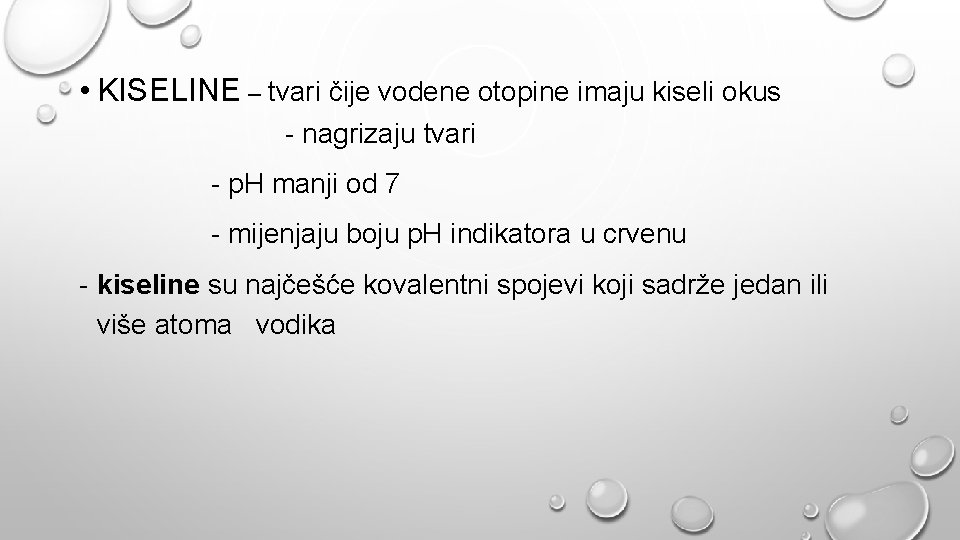  • KISELINE – tvari čije vodene otopine imaju kiseli okus - nagrizaju tvari