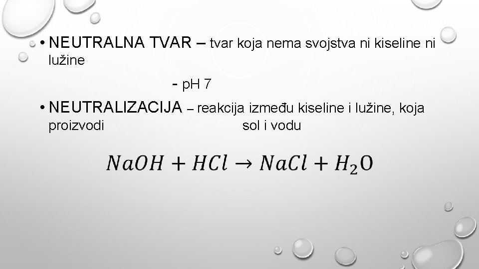  • NEUTRALNA TVAR – tvar koja nema svojstva ni kiseline ni lužine -