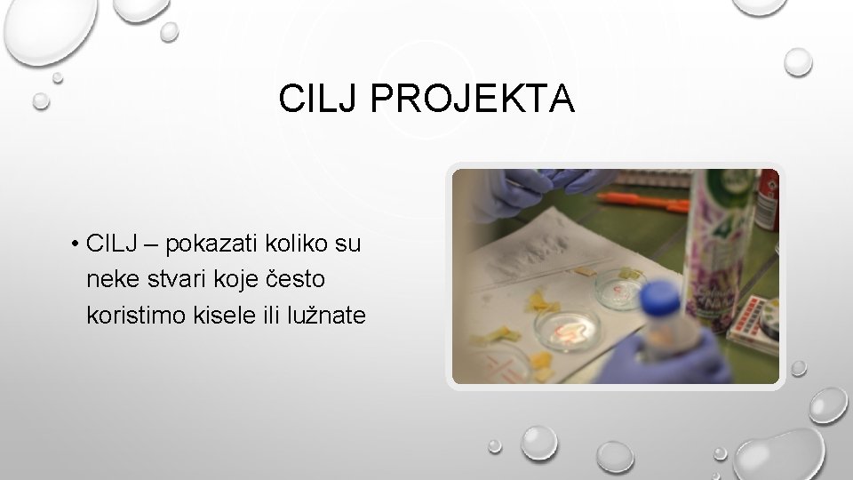 CILJ PROJEKTA • CILJ – pokazati koliko su neke stvari koje često koristimo kisele