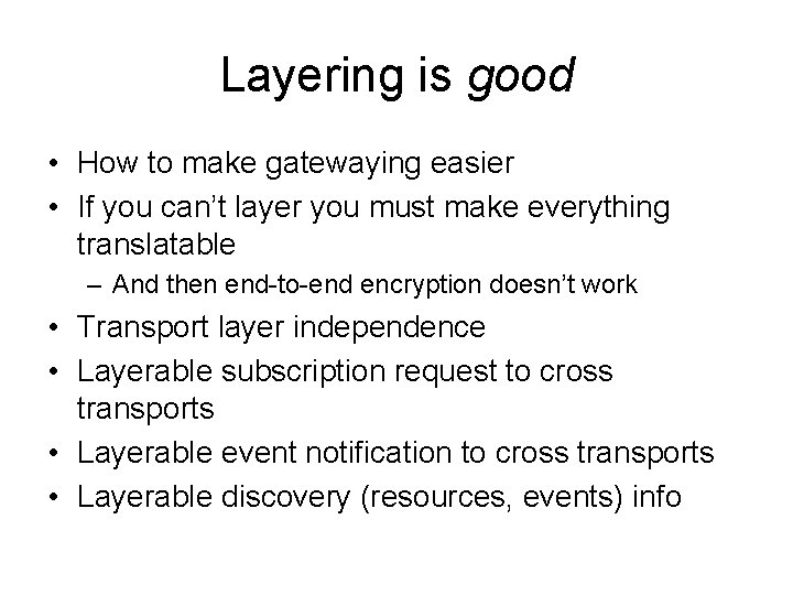 Layering is good • How to make gatewaying easier • If you can’t layer