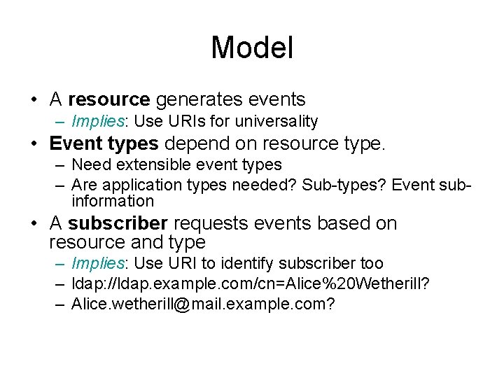 Model • A resource generates events – Implies: Use URIs for universality • Event