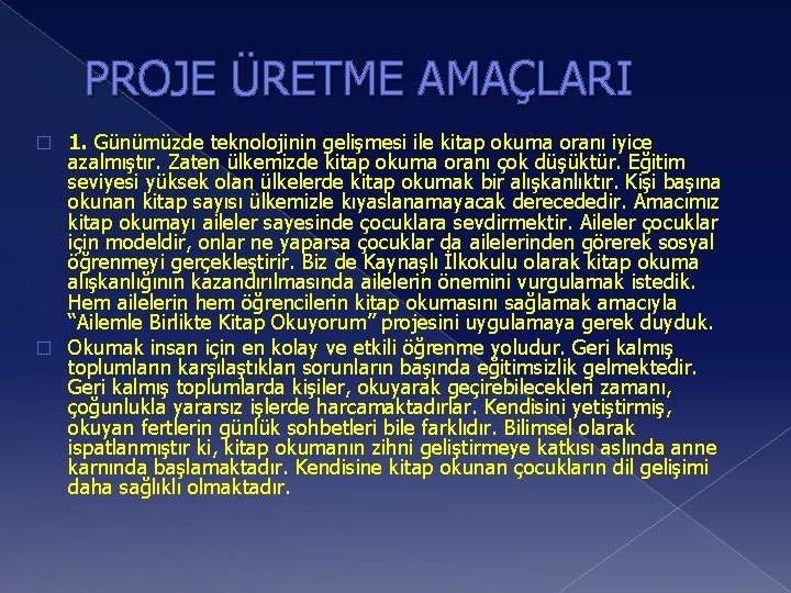 PROJE ÜRETME AMAÇLARI 1. Günümüzde teknolojinin gelişmesi ile kitap okuma oranı iyice azalmıştır. Zaten