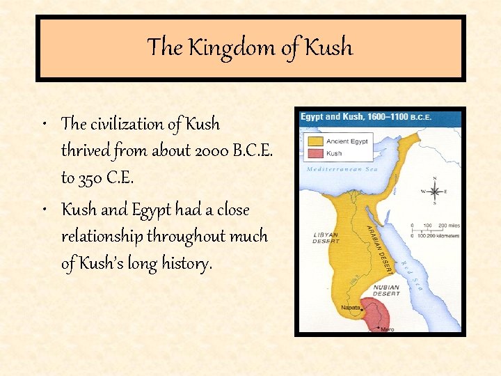 The Kingdom of Kush • The civilization of Kush thrived from about 2000 B.