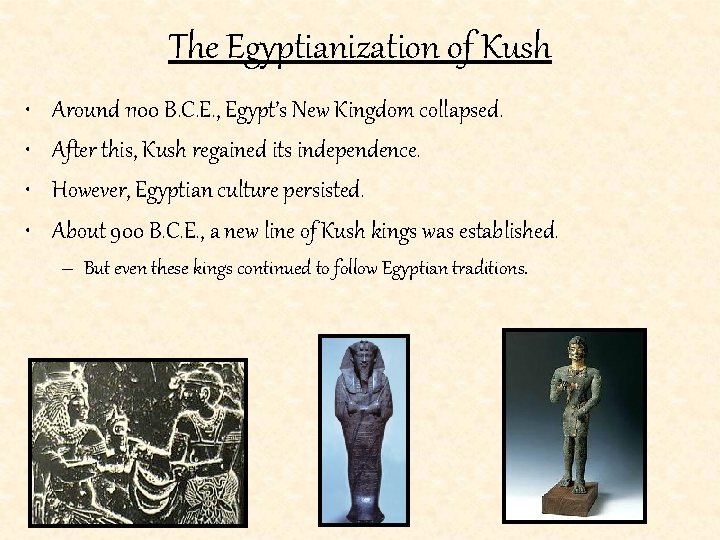 The Egyptianization of Kush • • Around 1100 B. C. E. , Egypt’s New