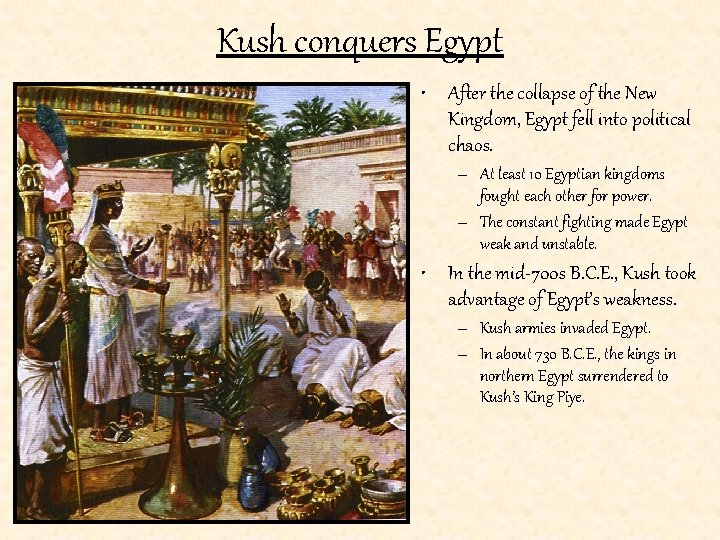 Kush conquers Egypt • After the collapse of the New Kingdom, Egypt fell into