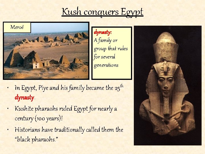 Kush conquers Egypt Meroë dynasty: A family or group that rules for several generations