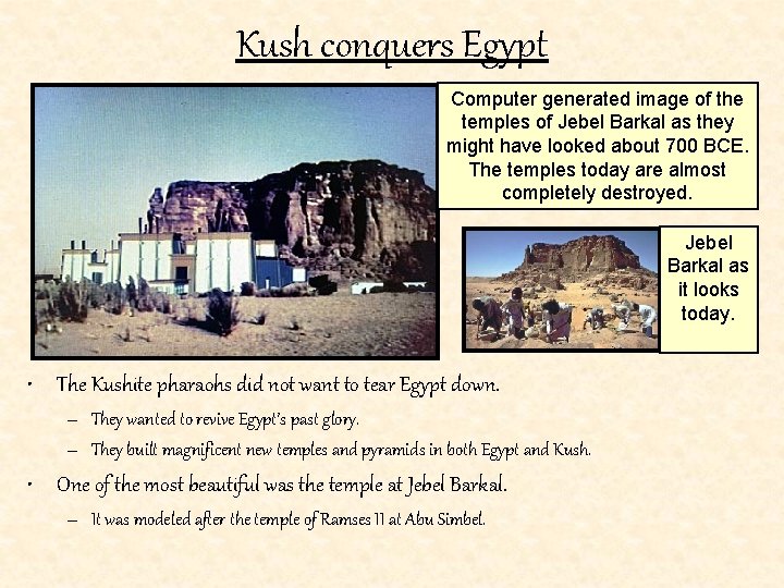 Kush conquers Egypt Computer generated image of the temples of Jebel Barkal as they