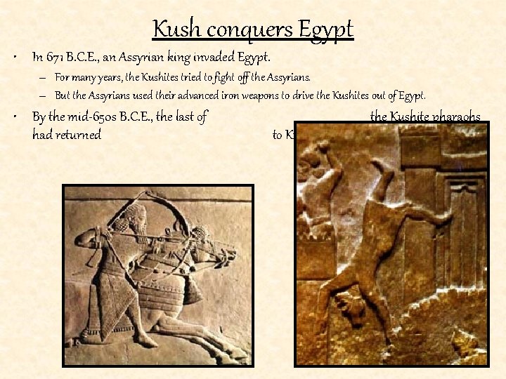 Kush conquers Egypt • In 671 B. C. E. , an Assyrian king invaded