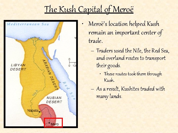 The Kush Capital of Meroë • Meroë’s location helped Kush remain an important center