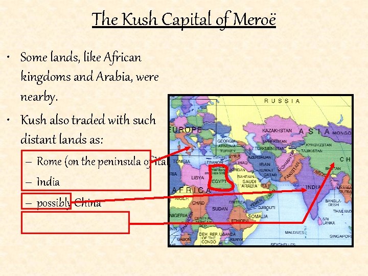The Kush Capital of Meroë • Some lands, like African kingdoms and Arabia, were
