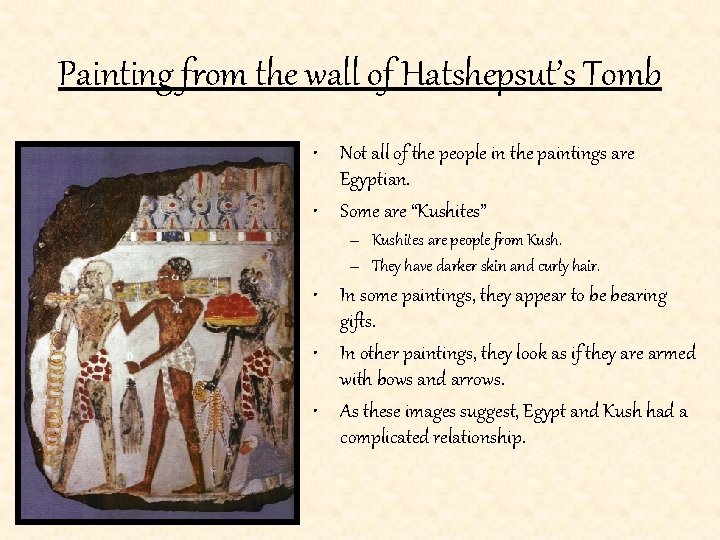 Painting from the wall of Hatshepsut’s Tomb • Not all of the people in