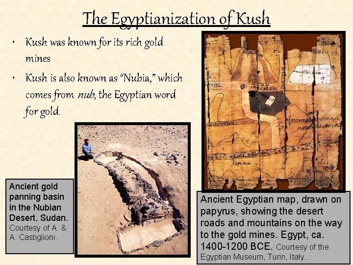 The Egyptianization of Kush • Kush was known for its rich gold mines •