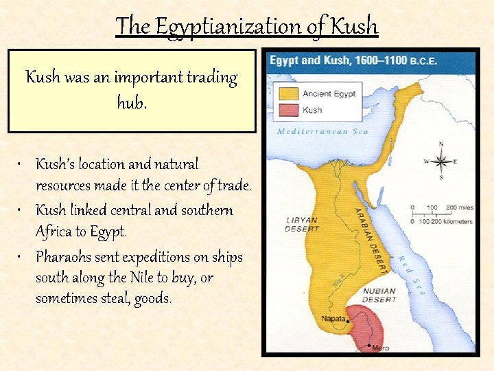 The Egyptianization of Kush was an important trading hub. • Kush’s location and natural
