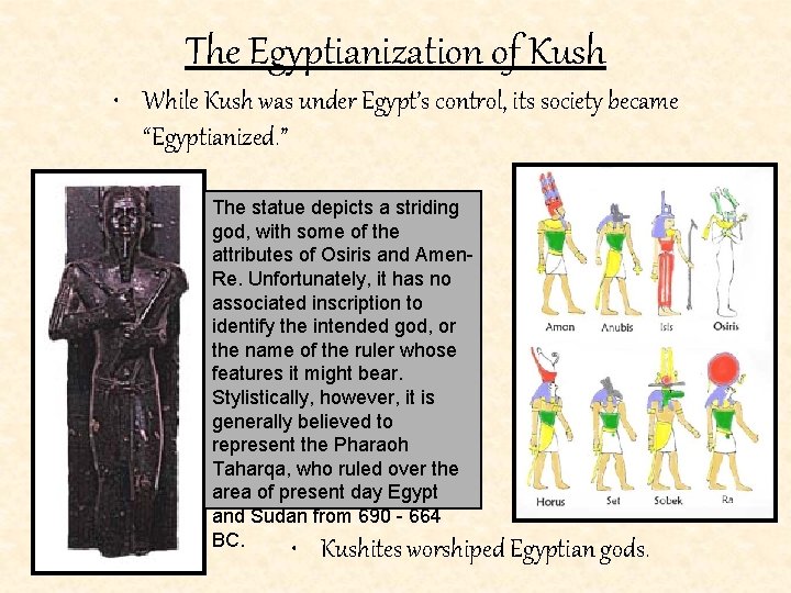 The Egyptianization of Kush • While Kush was under Egypt’s control, its society became