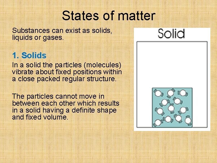 States of matter Substances can exist as solids, liquids or gases. 1. Solids In