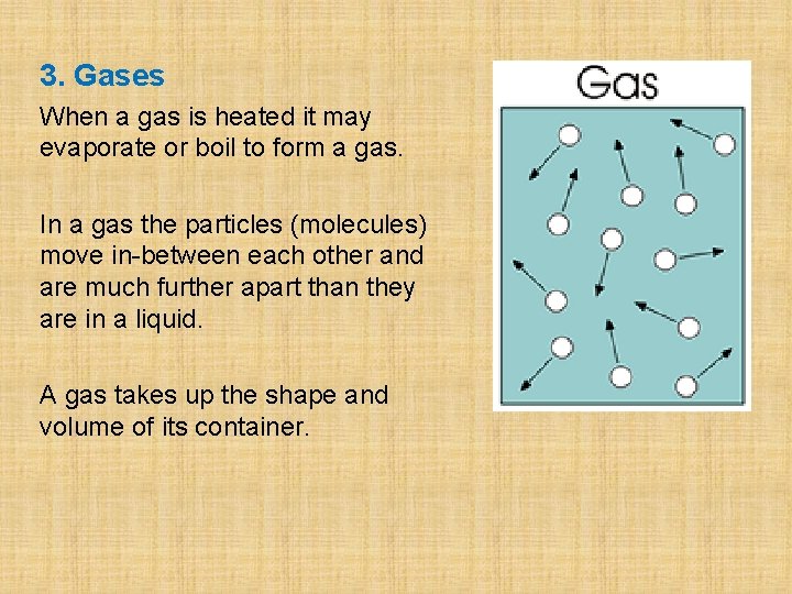 3. Gases When a gas is heated it may evaporate or boil to form