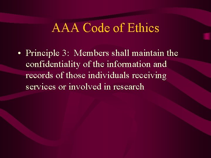 AAA Code of Ethics • Principle 3: Members shall maintain the confidentiality of the
