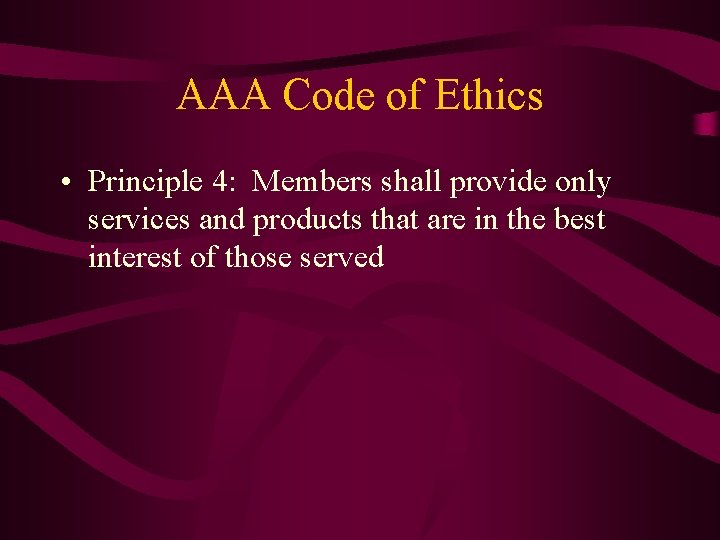 AAA Code of Ethics • Principle 4: Members shall provide only services and products