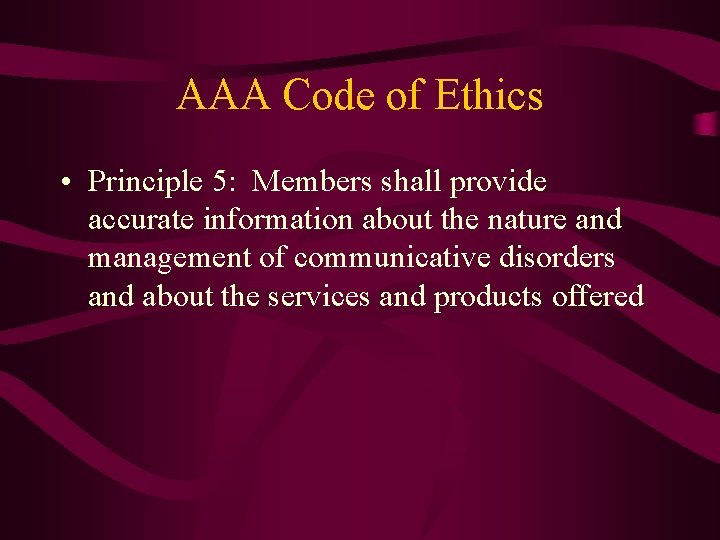 AAA Code of Ethics • Principle 5: Members shall provide accurate information about the