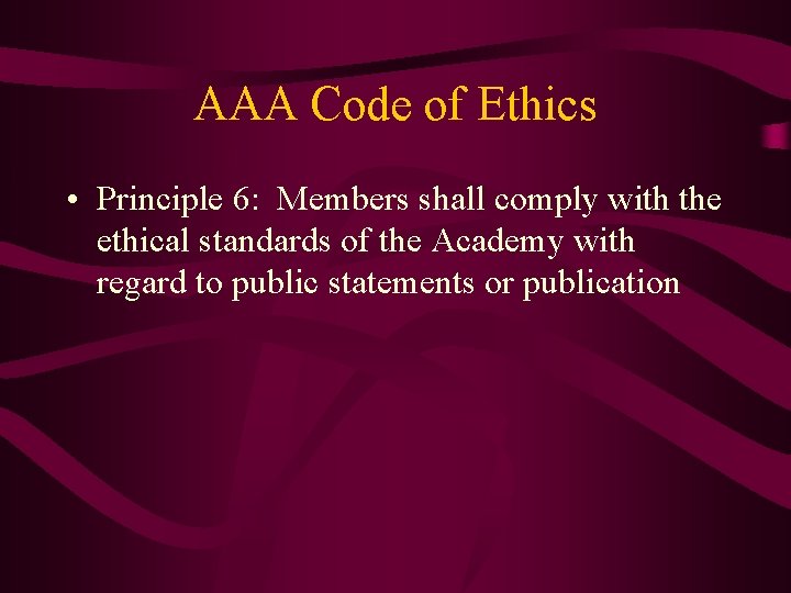 AAA Code of Ethics • Principle 6: Members shall comply with the ethical standards