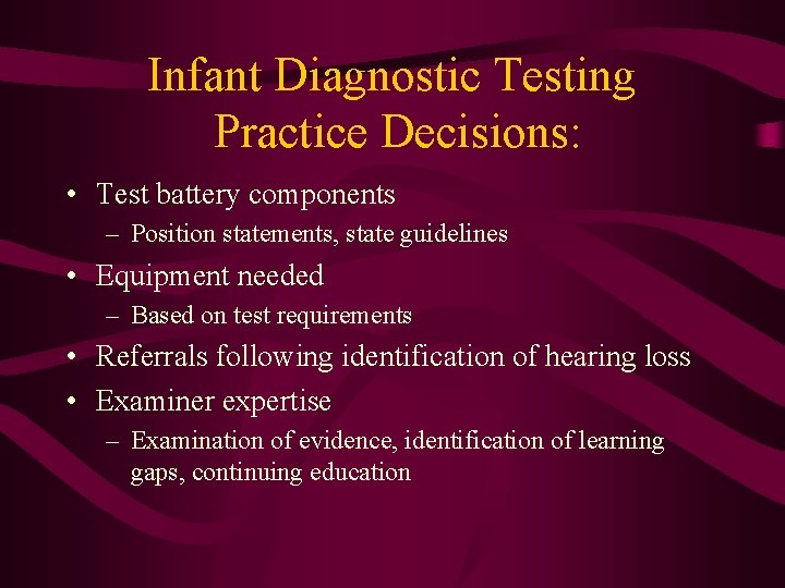 Infant Diagnostic Testing Practice Decisions: • Test battery components – Position statements, state guidelines