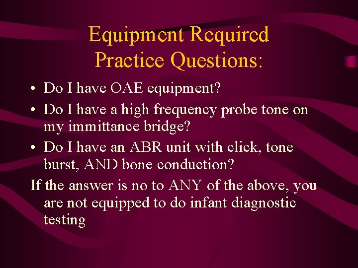 Equipment Required Practice Questions: • Do I have OAE equipment? • Do I have