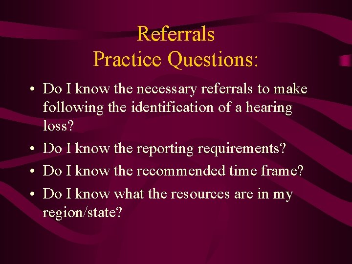 Referrals Practice Questions: • Do I know the necessary referrals to make following the