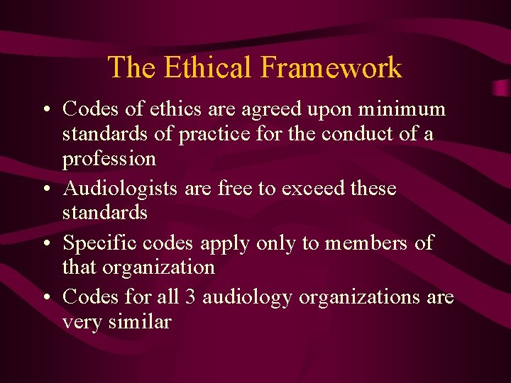 The Ethical Framework • Codes of ethics are agreed upon minimum standards of practice