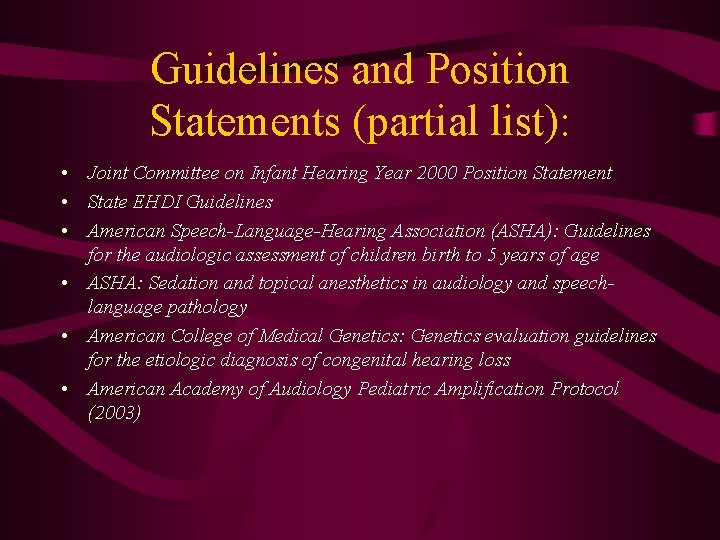 Guidelines and Position Statements (partial list): • Joint Committee on Infant Hearing Year 2000