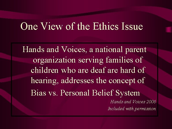 One View of the Ethics Issue Hands and Voices, a national parent organization serving