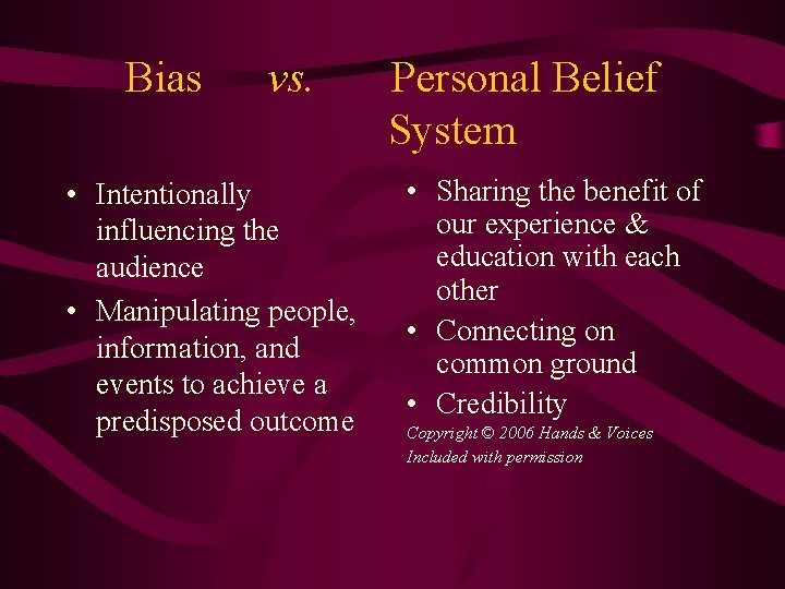 Bias vs. Personal Belief System • Intentionally influencing the audience • Manipulating people, information,